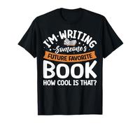 I'm Writing Someone's Future Favorite Book How Cool Is That Camiseta