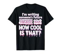 I'm Writing Someone's Future Favorite Book How Cool Is That Camiseta
