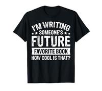 I'm Writing Someone's Future Favorite Book How Cool Is That Camiseta