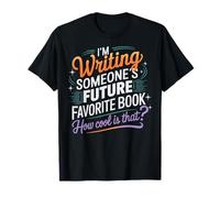 I'm Writing Someone's Future Favorite Book How Cool Is That Camiseta