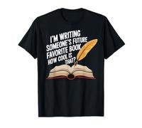 I'm Writing Someone's Future Favorite Book How Cool Is That Camiseta