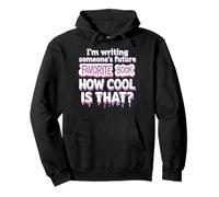 I'm Writing Someone's Future Favorite Book How Cool Is That Sudadera con Capucha