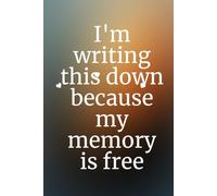 I'm Writing This Down Because My Memory Is Free: XFunny Lined Notebook for Notes, To-Do Lists, Work Meetings, School, and Everyday Journaling (Great Gift for Coworkers & Students)