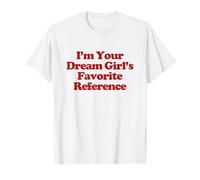 I'm Your Dream Girl'S Favorite Reference Y2k Trendy Camiseta
