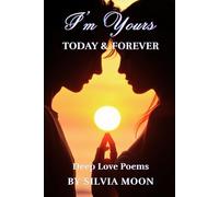 I'm Yours Today and Forever: Deep Love Poetry For a Special Someone: 4 (Love Poems)