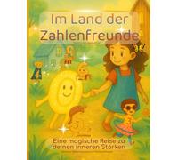 Im Zahlenland der Zahlenfreunde: Eine magische Reise zu deinen inneren Stärken - inclusive Geburtsdatumsanalyse und Mitmachseiten