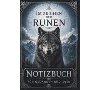 Im Zeichen der Runen: Notizbuch für Runen, Wikinger und nordische Mythologie, Platz für Gedanken, Ideen und Skizzen