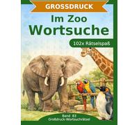 Im Zoo - Wortsuche in Großdruck: 102 Wortsuchrätsel mit extra großer Schrift | Gehirnjogging Im Zoo | Geschenkidee für Oma & Opa