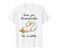 Ima Jus Disassociate For a While Funny Goose Meme Nap Sleepy Camiseta