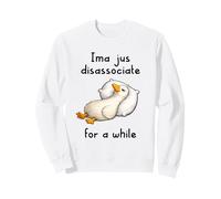 Ima Jus Disassociate For a While Funny Goose Meme Nap Sleepy Sudadera