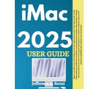 iMac 2025 User Guide: Unlock Hidden Features and Boost Productivity with Expert Tips for Home and Office (Includes Latest Updates & Advanced Strategies)