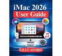 iMac 2026 User Guide: From Setup to Expert Tips for macOS Users