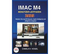 IMAC M4 BENUTZER LEITFADEN 2025: Meistern Sie macOS Sequoia, Apple Intelligence und alltägliche Aufgaben