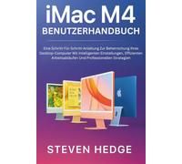iMac M4 Benutzerhandbuch: Eine Schritt-Für-Schritt-Anleitung Zur Beherrschung Ihres Desktop-Computer Mit Intelligenten Einstellungen, Effizienten Arbeitsabläufen Und Professionellen Strategien