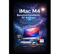 iMac M4 Benutzerhandbuch für Anfänger: Eine Schritt-für-Schritt-Anleitung zum Einrichten, Beherrschen von macOS und Steigern der Produktivität