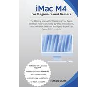 iMac M4 for Beginners and Seniors: The Missing Manual for Mastering Your Apple Desktop: How to Use Step-by-Step Instructions, Unlock Hidden Features, ... AI, Gadgets, and Future Tech Simplified)