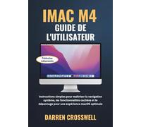 iMac M4 Guide de l'utilisateur: Instructions simples pour maîtriser la navigation système, les fonctionnalités cachées et le dépannage pour une expérience macOS optimale