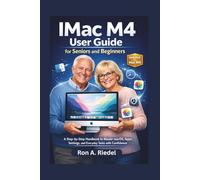 IMac M4 User Guide for Seniors and Beginners: A Step-by-Step Handbook to Master macOS, Apps, Settings, and Everyday Tasks with Confidence. (Technology Guides Made Easy for Seniors and Beginners)
