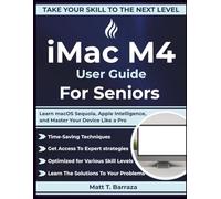 iMac M4 User Guide For Seniors: Learn macOS Sequoia, Apple Intelligence, and Master Your Device Like a Pro