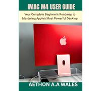 IMAC M4 USER GUIDE: Your Complete Beginner's Roadmap to Mastering Apple's Most Powerful Desktop