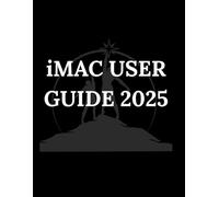 iMAC USER GUIDE 2025: A Step-by-Step Manual