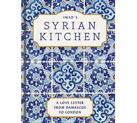 Imad’s Syrian Kitchen: The Sunday Times bestseller full of the delicious flavours of Syria, with authentic recipes and true stories of life as a refugee