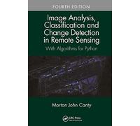 Image Analysis, Classification and Change Detection in Remote Sensing: With Algorithms for Python, Fourth Edition