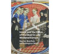 Image and the Office of the Dead in Late Medieval Europe: Regular, Repellant, and Redemptive Death