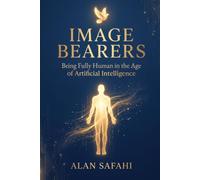 Image Bearers: Being Fully Human in the Age of Artificial Intelligence (Image Bearers Series)