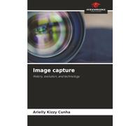 Image capture: History, evolution, and technology