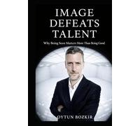Image Defeats Talent: Why Being Seen Matters More Than Being Good (The Conditions of Modern Life)