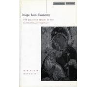Image, Icon, Economy: The Byzantine Origins of the Contemporary Imaginary (Cultural Memory in the Present)