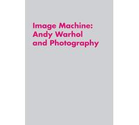 Image Machine: Andy Warhol and Photography