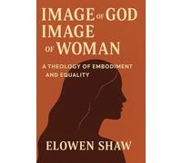 Image of God, Image of Woman: A Theology of Embodiment and Equality