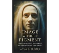 Image Without Pigment: Artificial Intelligence, Ancient Fibers, and the Puzzle of the Turin Shroud
