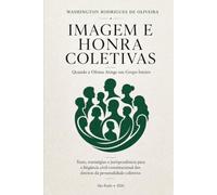 IMAGEM E HONRA COLETIVAS: Quando a ofensa atinge um grupo inteiro - Teses, estratégias e jurisprudência para a litigância civil-constitucional