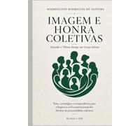 IMAGEM E HONRA COLETIVAS: Quando a ofensa atinge um grupo inteiro - Teses, estratégias e jurisprudência para a litigância civil-constitucional