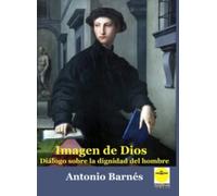 Imagen de Dios. Diálogo sobre la dignidad del hombre