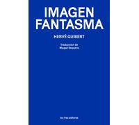 Imagen fantasma | Hervé Guibert, Magalí Sequera