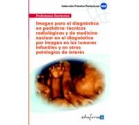 Imagen Para El Diagnóstico En Pediatría: Técnicas Radiológicas Y De Medicina Nuclear En El Diagnóstico Por Imagen En Los Tumores Infantiles Y En Otras Patologías De Interés