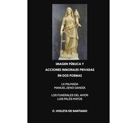 IMAGEN PÚBLICA Y ACCIONES INMORALES PRIVADAS EN DOS POEMAS: LA PALMADA MANUEL ZENO GANDÍA Y LOS FUNERALES DEL AMOR LUIS PALÉS MATOS