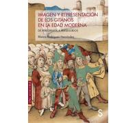 Imagen y representación de los gitanos en la Edad Moderna: De peregrinos a perseguidos (Sílex Universidad Historia)