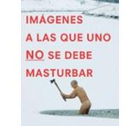 Imágenes A Las Que Uno No Se Debe Masturbar (ebook)