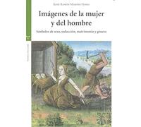 Imágenes de la mujer y del hombre Símbolos de sexo, seducción, matrimonio y género (Estudios Históricos La Olmeda)