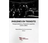 Imágenes En Tránsito. Fotoperiodismo Y Transición Española (1975- 1982