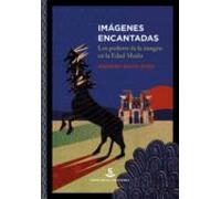 Imagenes Encantadas: Los Poderes De La Imagen En La Edad Media