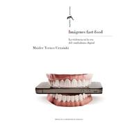 Imágenes fast-food. La violencia en la era del canibalismo digital: 29 (Sagardiana estudios feministas)