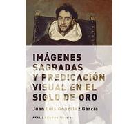 Imágenes sagradas y predicación visual en el Siglo de Oro: 10 (Estudios visuales)