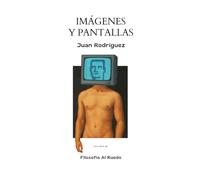 Imágenes y pantallas: Ensayos filosóficos sobre la era digital