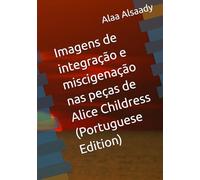 Imagens de integração e miscigenação nas peças de Alice Childress -Portuguese Edition